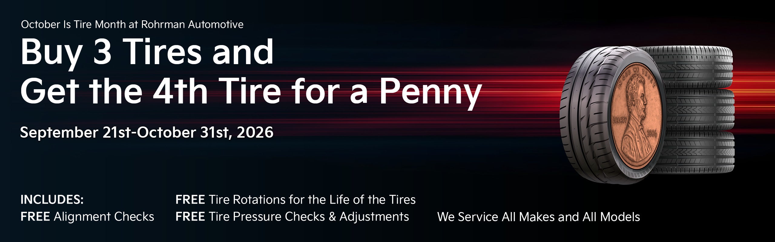 Buy 3 Tires and get the 4th TIRE for a PENNY